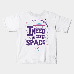 I need my space Kids T-Shirt